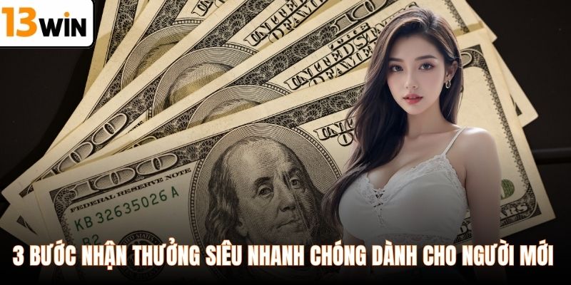 3 bước nhận thưởng siêu nhanh chóng dành cho người mới