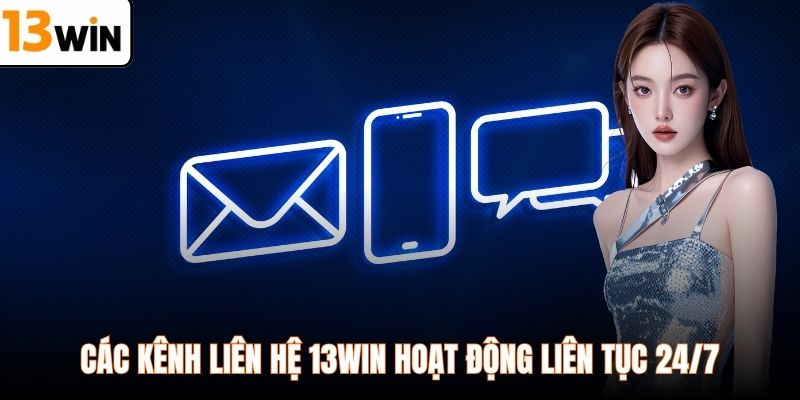 Các kênh liên hệ 13WIN hoạt động liên tục 24/7