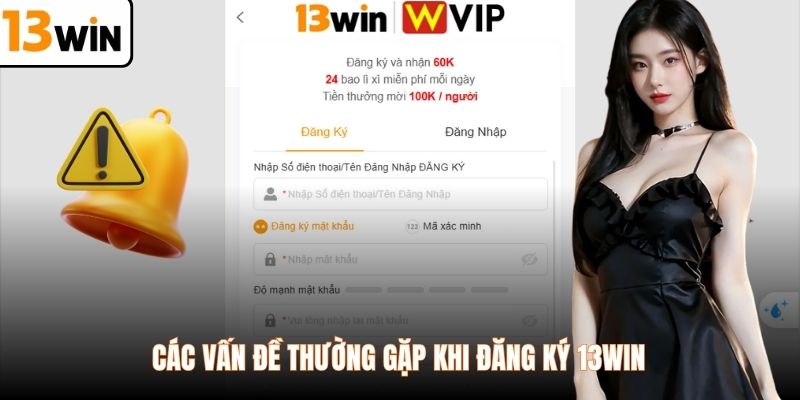 Các vấn đề thường gặp khi đăng ký 13WIN