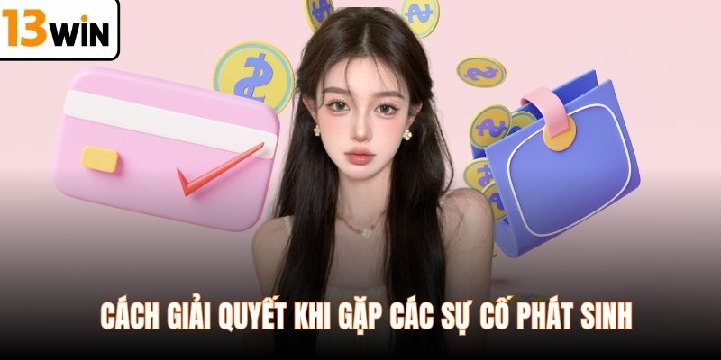 Cách giải quyết khi gặp các sự cố phát sinh