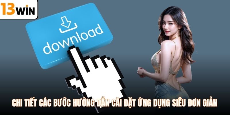 Chi tiết các bước hướng dẫn cài đặt ứng dụng siêu đơn giản