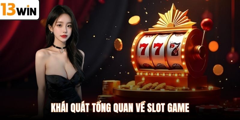Khái quát tổng quan về slot game