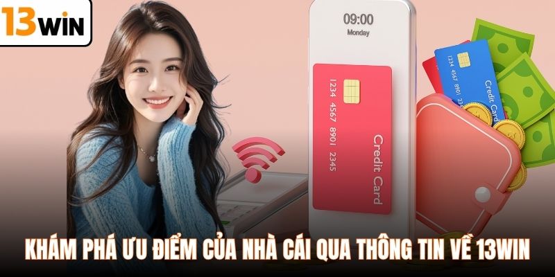 Khám phá ưu điểm của nhà cái qua thông tin về 13WIN