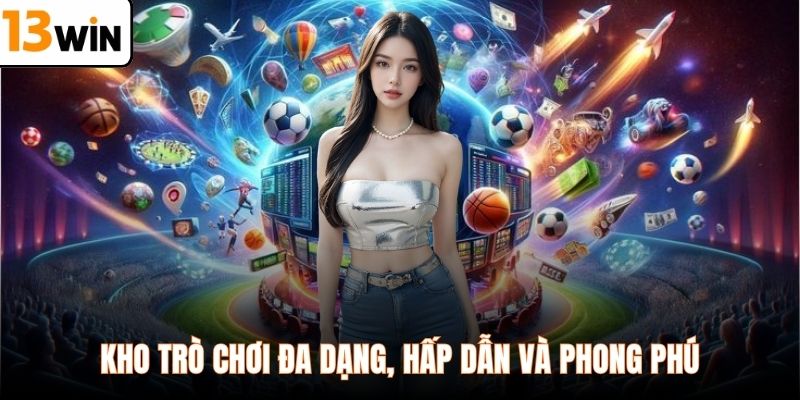 Kho trò chơi đa dạng, hấp dẫn và phong phú