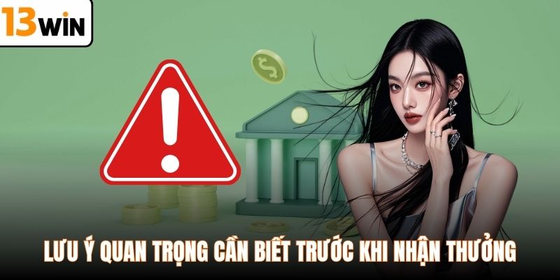 Lưu ý quan trọng cần biết trước khi nhận thưởng