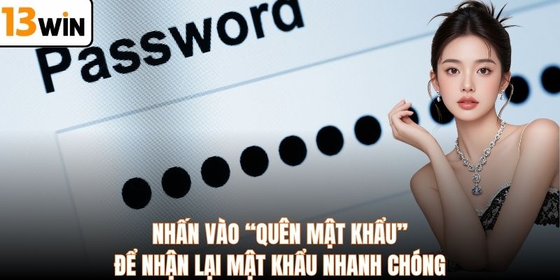 Nhấn vào “Quên mật khẩu” để nhận lại mật khẩu nhanh chóng