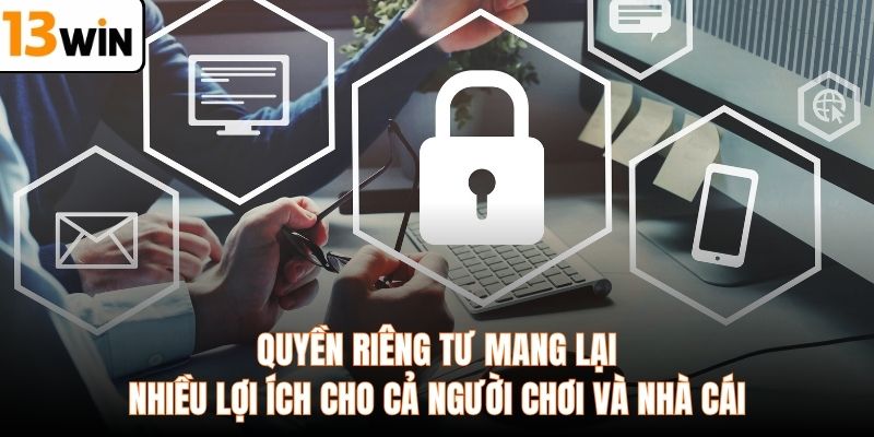 Quyền riêng tư mang lại nhiều lợi ích cho cả người chơi và nhà cái