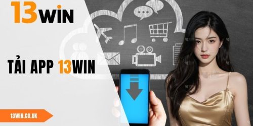 Tải App 13WIN - Trải Nghiệm An Toàn Mọi Lúc, Mọi Nơi