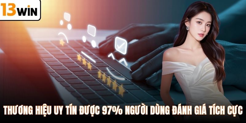 Thương hiệu uy tín được 97% người dùng đánh giá tích cực