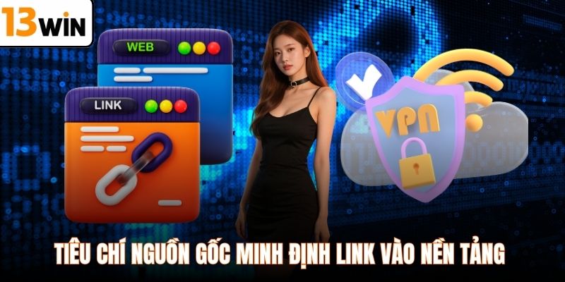 Tiêu chí nguồn gốc minh định link vào nền tảng