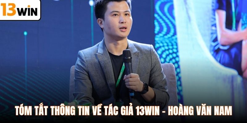 Tóm tắt thông tin về tác giả 13WIN - Hoàng Văn Nam
