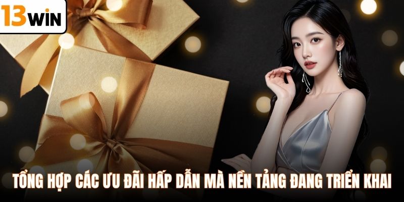 Tổng hợp các ưu đãi hấp dẫn mà nền tảng đang triển khai