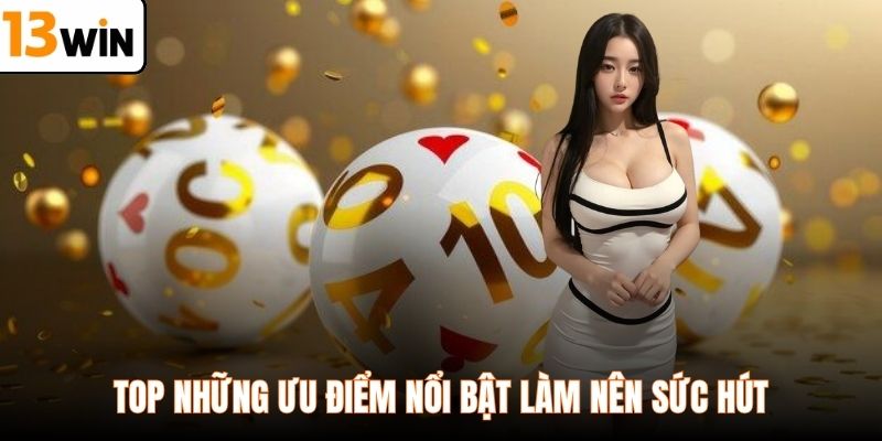 Top những ưu điểm nổi bật làm nên sức hút