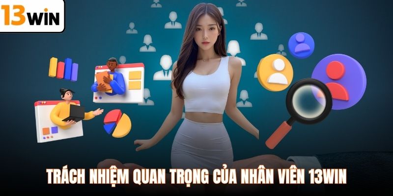 Trách nhiệm quan trọng của nhân viên 13WIN