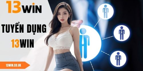 Tuyển Dụng 13WIN - Cơ Hội Phát Triển Sự Nghiệp Đáng Giá